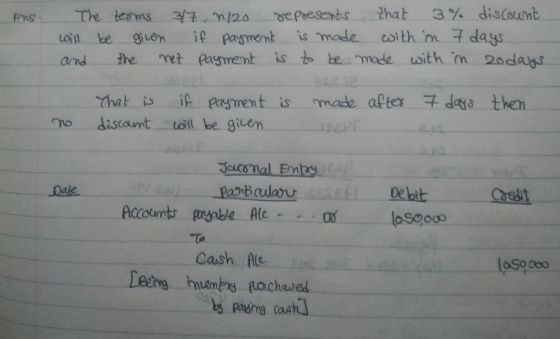 Ans. The terms 317, 1/20 represents that 3 % discount will be given if payment is made with in 7 days and the net payment is