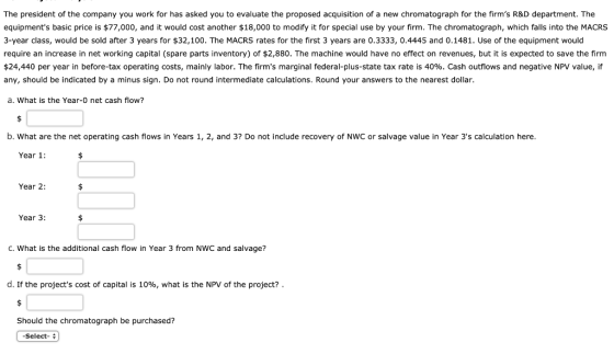 The president of the company you work for has asked you to evaluate the proposed acquisition of a new chromatograph for the f