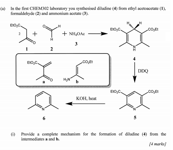 (a) In the first CHEM302 laboratory you synthesised diludine (4) from ethyl acetoacetate (1), formaldehyde (2) and ammonium a