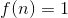 f(n) = 1