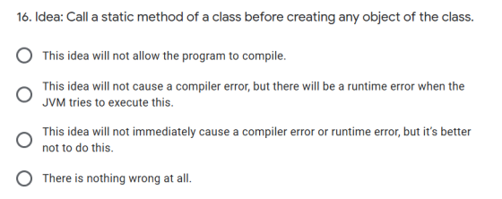 16. Idea: Call a static method of a class before creating any object of the class. This idea will not allow the program to co