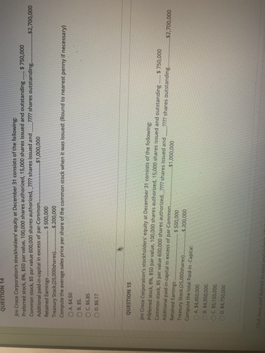 QUESTION 14 Jim Croce Corporations stockholders equity at December 31 consists of the following: Preferred stock, 8M, $50 p