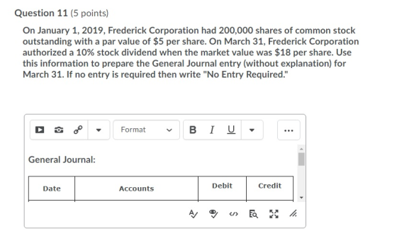 Question 11 (5 points) On January 1, 2019, Frederick Corporation had 200,000 shares of common stock outstanding with a par va
