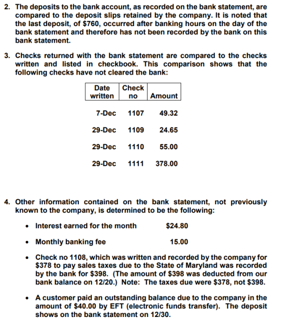 2. The deposits to the bank account, as recorded on the bank statement, are compared to the deposit slips retained by the com