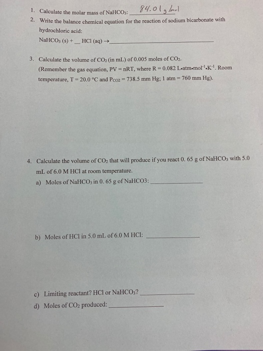 1. Calculate the molar mass of NaHCO3: of NaHCO: 0 84.01, 2. Write the balance chemical equation for the reaction of sodium b
