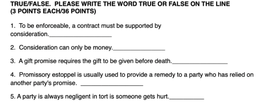 TRUE/FALSE. PLEASE WRITE THE WORD TRUE OR FALSE ON THE LINE (3 POINTS EACH/36 POINTS) 1. To be enforceable, a contract must b