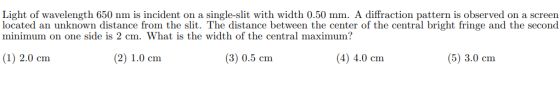 Light of wavelength 650 nm is incident on a single-slit with width 0.50 mm. A diffraction pattern is observed on a screen loc