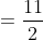 =\frac{11}{2}