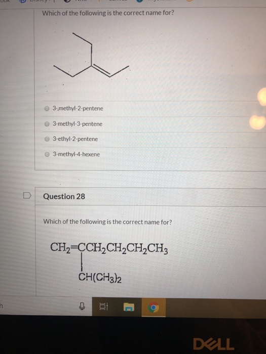 UUR DI Which of the following is the correct name for? 3-methyl-2-pentene 3-methyl-3-pentene 3-ethyl-2-pentene 3-methyl-4-hex