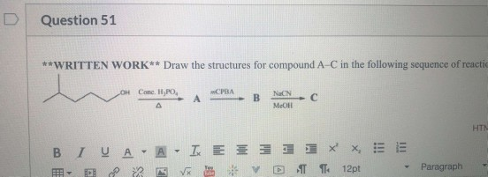 Question 51 **WRITTEN WORK** Draw the structures for compound A-C in the following sequence of reactic OH Cone. IPO СРВА А B