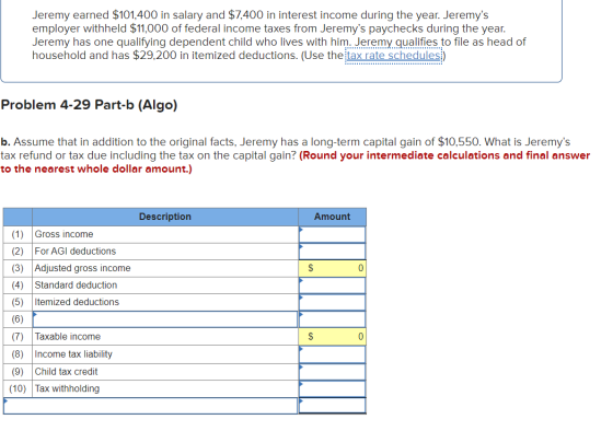 Jeremy earned $101,400 in salary and $7,400 in interest income during the year. Jeremys employer withheld $11,000 of federal