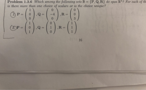 Problem 1.3.6 Which among the following sets B = {P,Q,R} do span R3? For each of th is there more than one choice of scalars