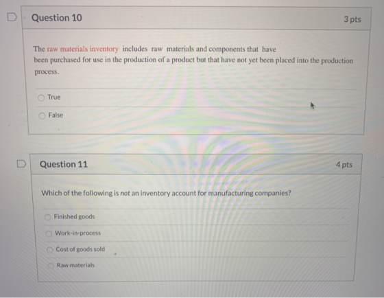 Question 10 3 pts The raw materials inventory includes raw materials and components that have been purchased for use in the p