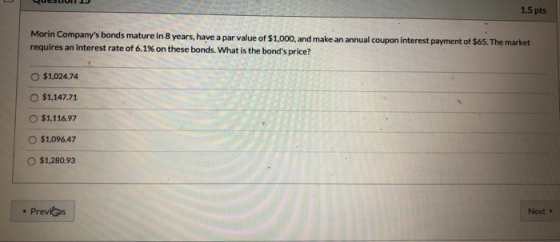 1.5 pts Morin Companys bonds mature in 8 years, have a par value of $1,000, and make an annual coupon interest payment of $6