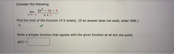 Consider the following. lim 2x2 - 2x - 4 x-1 X + 1 Find the limit of the function (if it exists). (If an answer does not exis