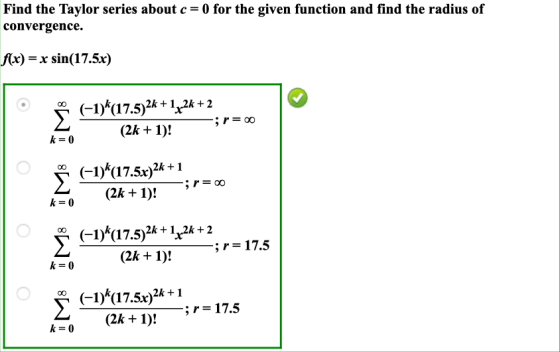 Find the Taylor series about c= 0 for the given function and find the radius of convergence. f(x) = x sin(17.5x) (-1)*(17.5)2