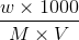 \frac{w\times1000}{M\times V}