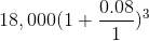 18,000(1+\frac{0.08}{1})^{3}