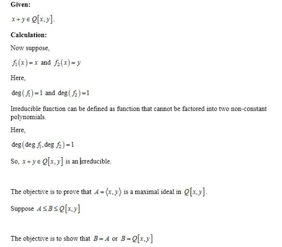 Given: x + y = 0[x, y] Calculation: Now suppose fi(x)=x and 12(x)= y Here, deg(fi)=1 and deg ( 12 ) =1 Irreducible function c