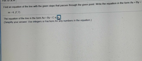 Find an equation of the line with the given slope that passes through the given point. Write the equation in the form Ax+By =