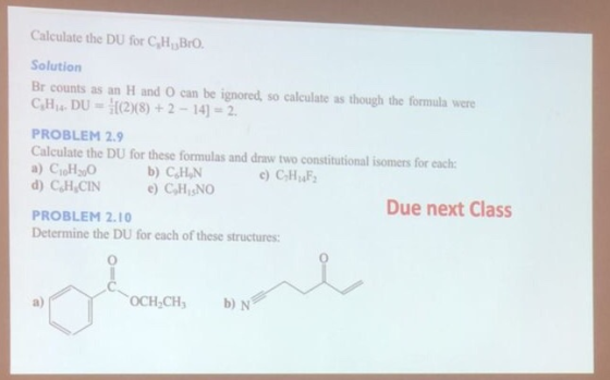 Calculate the DU for C,H, BIO Solution Br counts as an H and can be ignored, so calculate as though the formula were CH. DU =