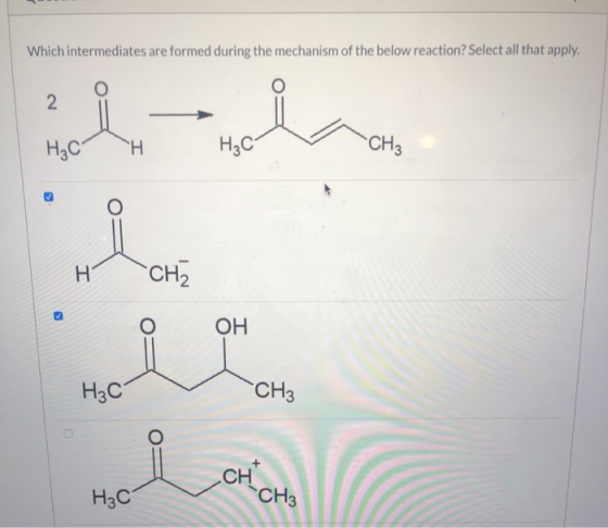 Which intermediates are formed during the mechanism of the below reaction? Select all that apply. 2 H₂CH H₃C H CH2 o ОН 9. H₃