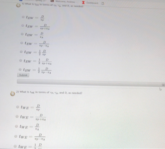 g 20 Welcome, AndrewI Dashboard Sprin 1 What is tew in terms of vp, VA, and D, as needed? 1 D 1 D Submit 2) What is twE in terms of vp, VA, and D, as needed? @ twE = VP+UA 1 D