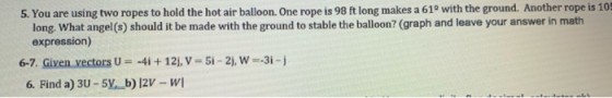 5. You are using two ropes to hold the hot air balloon. One rope is 98 ft long makes a 61 with the ground. Another rope is 10