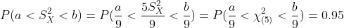 P(a< S_X ^2 < b) = P(\frac{a }{9} <\frac{5 S_X ^2}{9} < \frac{b }{9} ) = P( \frac{a }{9} <\chi^2_{(5)} < \frac{b}{9} ) = 0.95