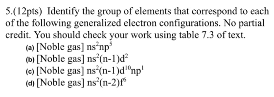 5.(12pts) Identify the group of elements that correspond to each of the following generalized electron configurations. No par