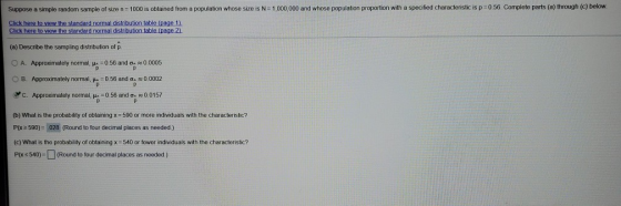 Suppose a simple random sample of size n=1000 is obtained from a population whose size is N=1,000,000 and whose population pr