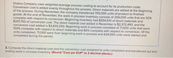 Victory Company uses weighted average process costing to account for its production costs. Conversion cost is added evenly th