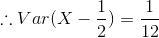 \therefore Var(X - \frac{1}{2}) = \frac{1}{12}