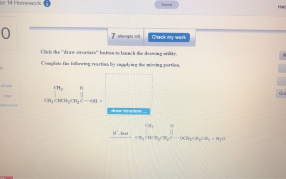 ter 14 Homework i Saved Help 7 attempts left Check my work Click the draw structure button to launch the drawing utility. C