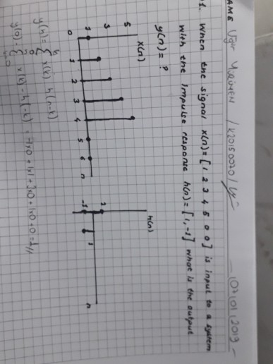 1. When the signal XIn) C- 2 4 5 。。] ia input to a 4-tem with the Impuise respone hn)i, J mhot is the autput hin)