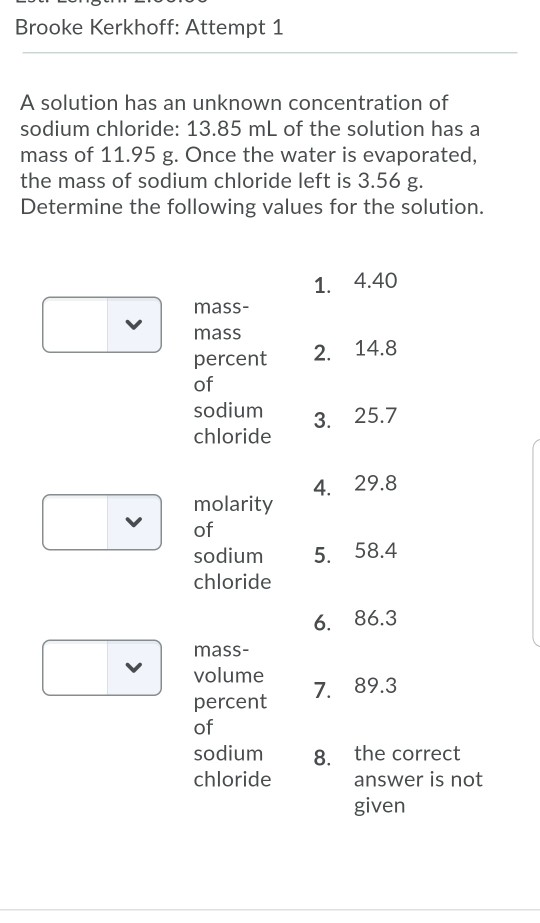 Brooke Kerkhoff: Attempt 1 A solution has an unknown concentration of sodium chloride: 13.85 mL of the solution has a mass of