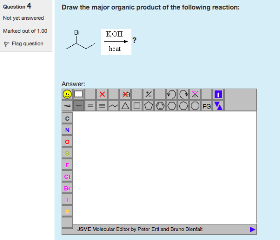 Question 4 Not yet answered Marked out of 1.00 Draw the major organic product of the following reaction: Br KOH / heat ?Flag question Answer: FGA 0 CI JSME Molecular Editor by Peter Ertl and Bruno Bienfait