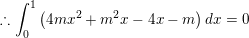\small \therefore \int_{0}^{1}\left ( 4mx^{2}+m^{2}x-4x-m \right )dx=0