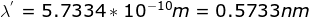 X = 5.7334* 10-10m = 0.5733nm