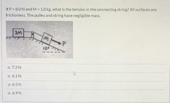 If P = 8.0 N and M = 1.0 kg, what is the tension in the connecting string? All surfaces are frictionless. The pulley and stri