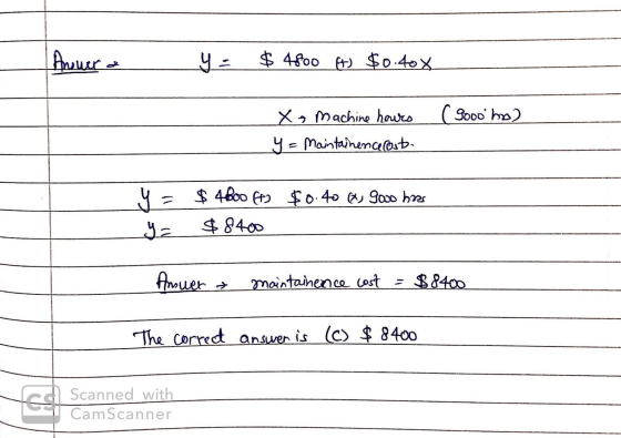 Anura ya $ 4800 Ft) $0.40 x (9ooolho) X machine hours y = Maintainencelost. y = $ 4ho0 673 $0.40 x Gavo hores y = $8400 Amuer