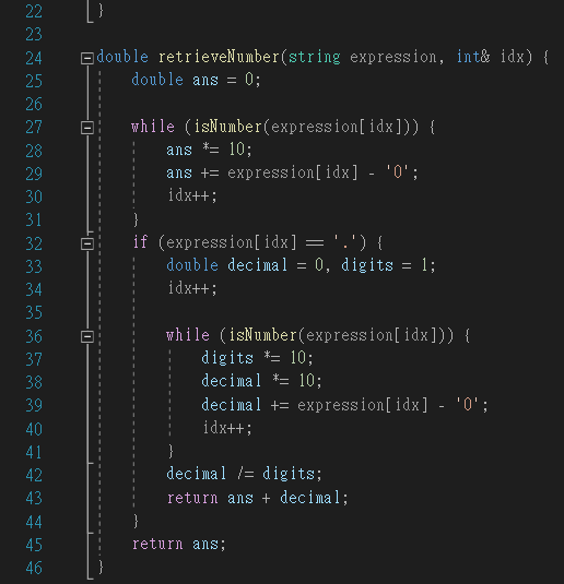 | double retrieveNumber(string expression, int& idx) { double ans = 0; while (isNumber(expression[ idx])) { ans *= 10; ans +=