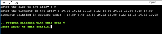 input Enter the size of the array : 9 Enter the elements in the array : 10.95 16.32 12.15 8.22 15.98 26.22 13.54 6.45 17.59 E