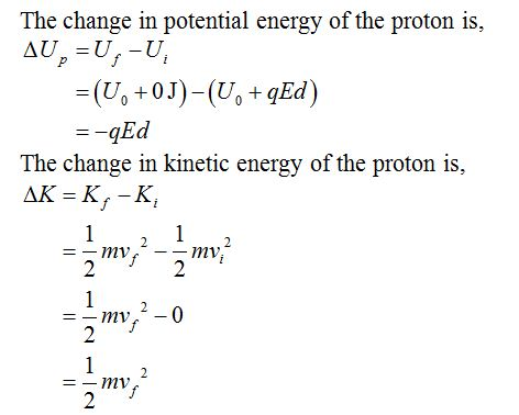 The change in potential energy of the proton is, Ed The change in kinetic energy of the proton is, AK-K, -K, mv mv