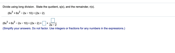 Divide using long division. State the quotient, q(x), and the remainder, r(x). (6x2 + 6x² – 2x – 10) = (2x - 2) (6x2 + 6x2 -