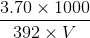 \frac{3.70\times1000}{392\times V}