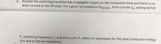 2. Assume the switching transition has a negligible impact on the conduction time and there is no drain current in the off st