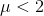 \mu<2