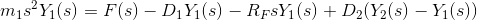 m_1s^2Y_1(s) = F(s)-D_1Y_1(s)-R_FsY_1(s)+D_2(Y_2(s)-Y_1(s))
