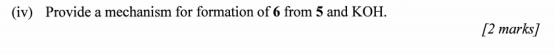 for formation of 6 from 5 and KOH. (iv) Provide a mechanism for formation of 6 from 5 and KOH. Delete